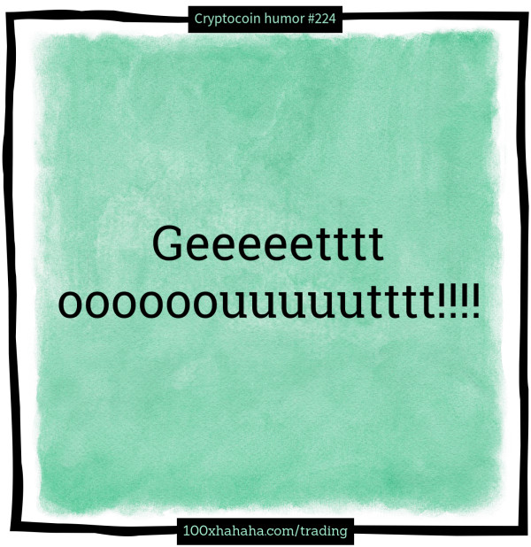 Geeeeetttt oooooouuuuutttt!!!!