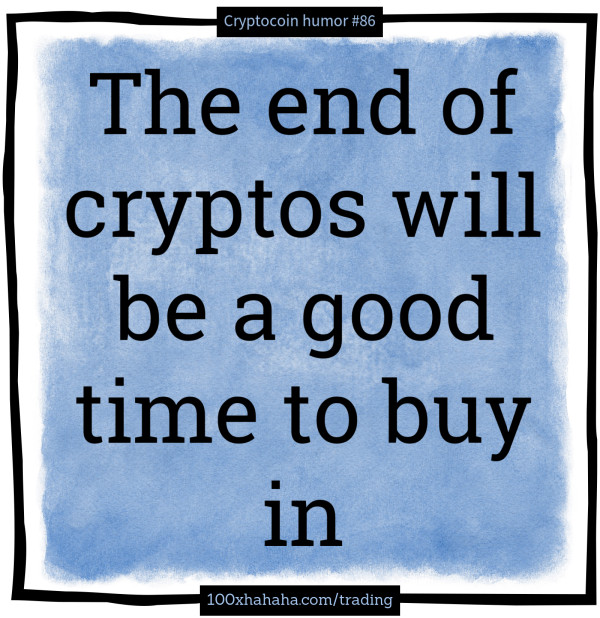 The end of cryptos will be a good time to buy in
