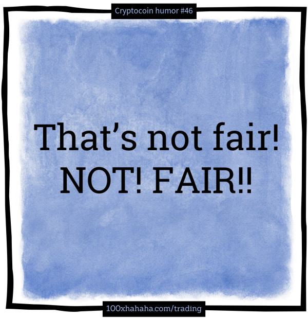 That's not fair! / NOT! FAIR!!