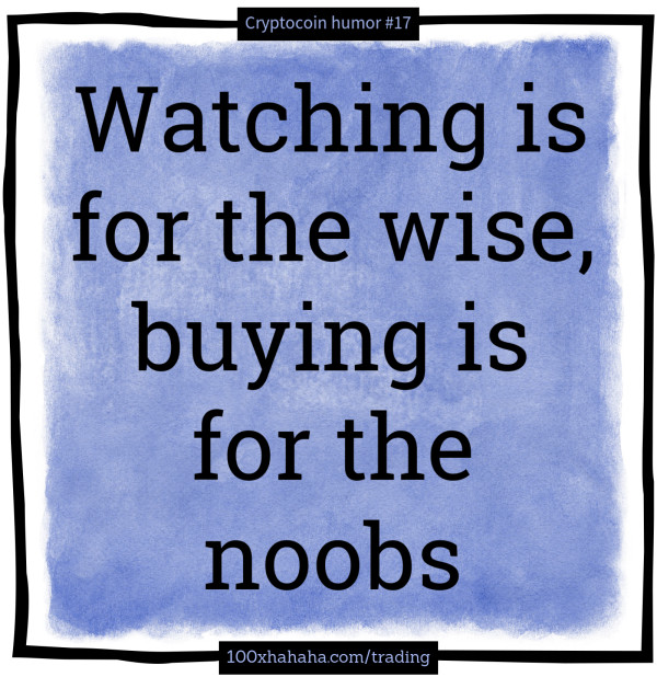 Watching is for the wise, buying is for the noobs