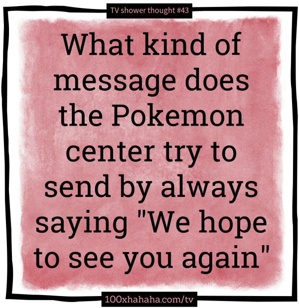 What kind of message does the Pokemon center try to send by always saying "We hope to see you again"