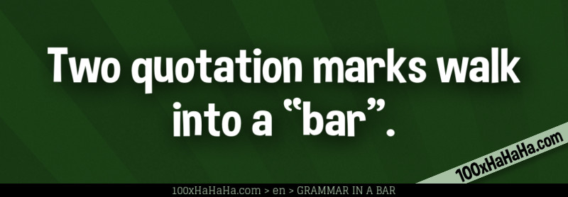 Two quotation marks walk into a "bar".