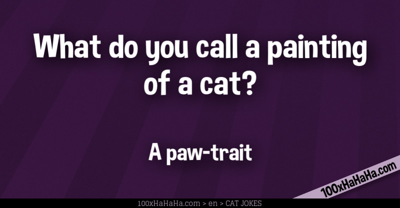 What do you call a painting of a cat? / / A paw-trait