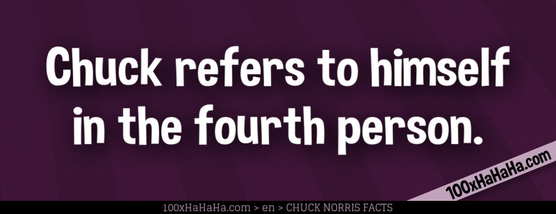 Chuck refers to himself in the fourth person
