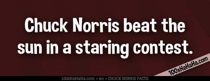 Chuck Norris beat the sun in a staring contest