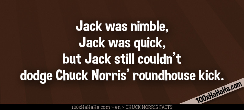 Jack was nimble, Jack was quick, but Jack still couldn't dodge Chuck Norris' roundhouse kick
