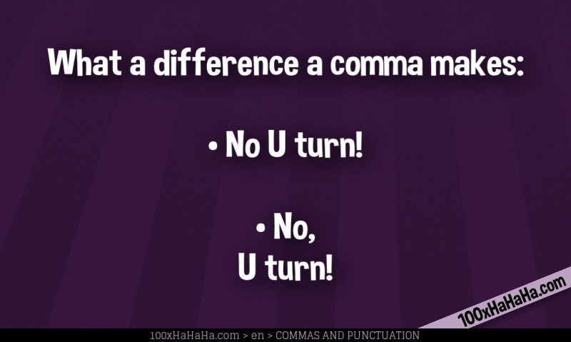 What a difference a comma makes: / •No U turn! / •No, U turn!