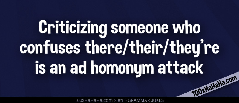 Criticizing someone who confuses there/their/they're is an ad homonym attack