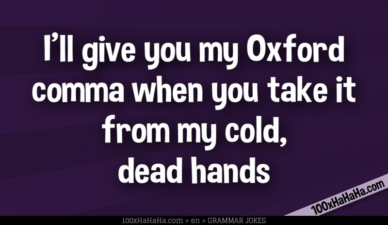 I'll give you my Oxford comma when you take it from my cold, dead hands