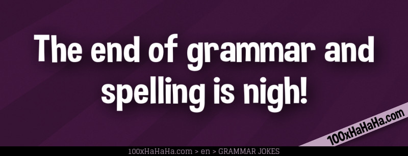 The end of grammar and spelling is nigh!