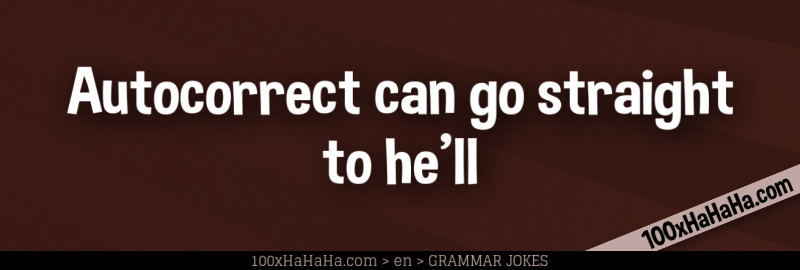 Autocorrect can go straight to he'll