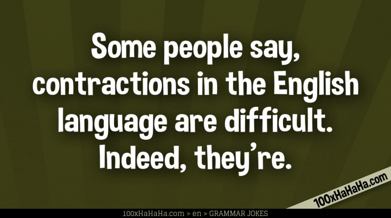 Some people say, contractions in the English language are difficult. Indeed, they're.