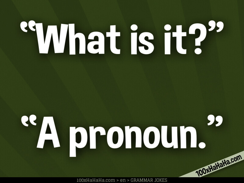 "What is it?" —"A pronoun."