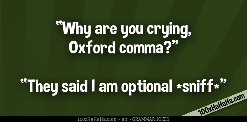 "Why are you crying, Oxford comma?" —"They said I am optional *sniff*"