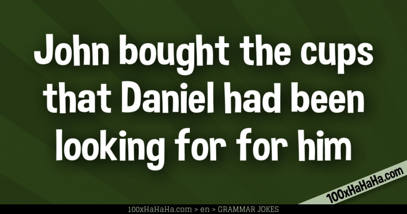 John bought the cups that Daniel had been looking for for him