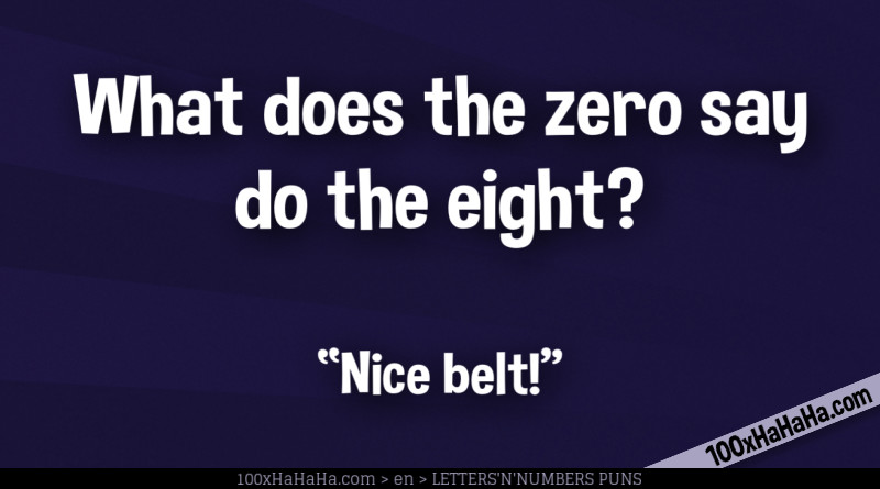 What does the zero say do the eight? / / "Nice belt!"