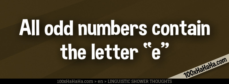 All odd numbers contain the letter "e"