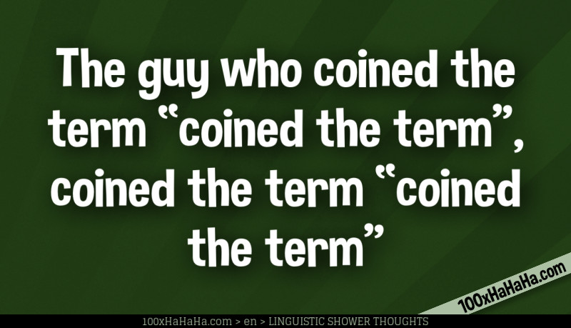 The guy who coined the term "coined the term", coined the term "coined the term"