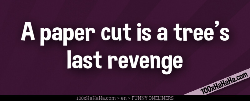 A paper cut is a tree's last revenge