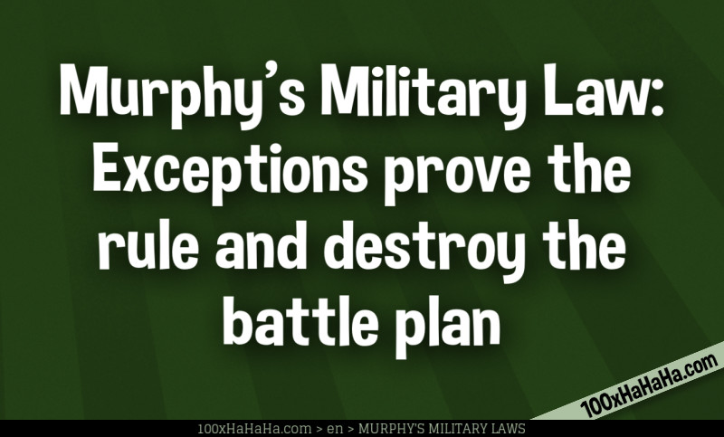 Murphy's Military Law: Exceptions prove the rule and destroy the battle plan