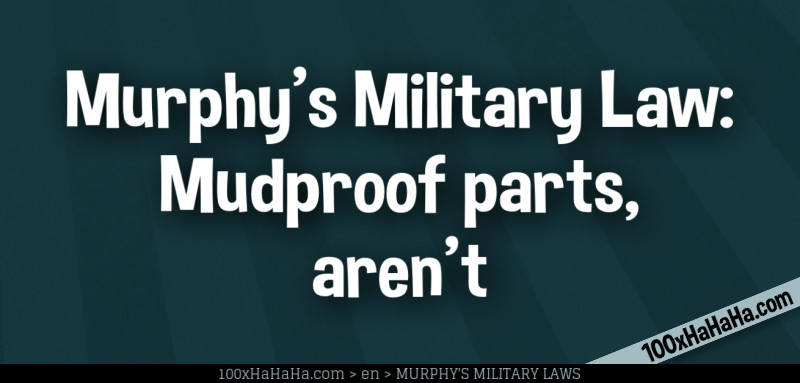 Murphy's Military Law: Mudproof parts, aren't