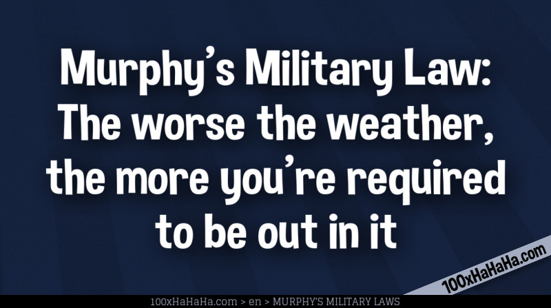 Murphy's Military Law: The worse the weather, the more you're required to be out in it