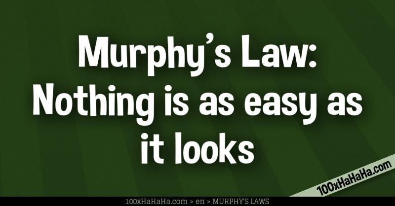 Murphy's Law: Nothing is as easy as it looks