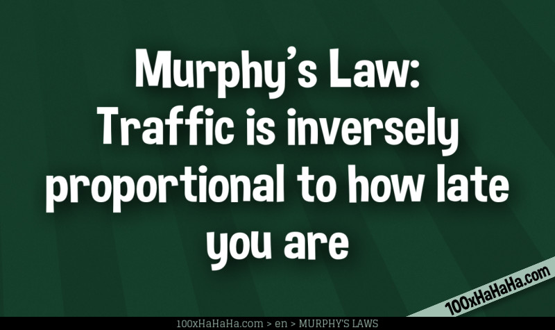 Murphy's Law: Traffic is inversely proportional to how late you are