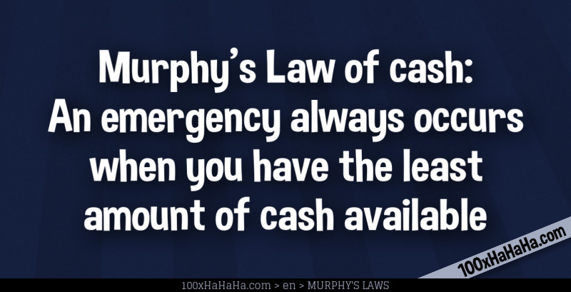 Murphy's Law of cash: An emergency always occurs when you have the least amount of cash available