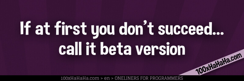 If at first you don't succeed... call it beta version
