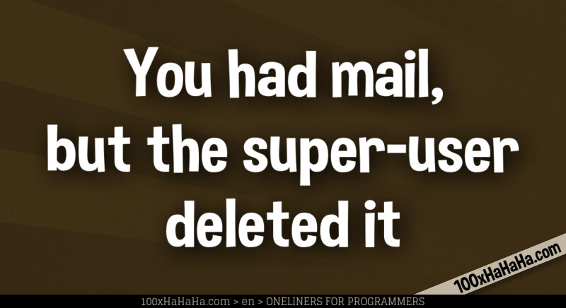 You had mail, but the super-user deleted it