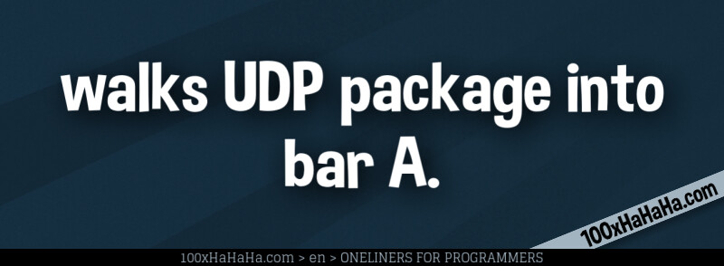 walks UDP package into bar A.