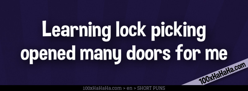 Learning lock picking opened many doors for me