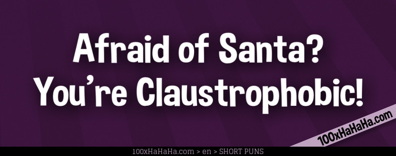 Afraid of Santa? You're Claustrophobic!