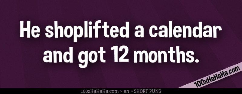 He shoplifted a calendar and got 12 months