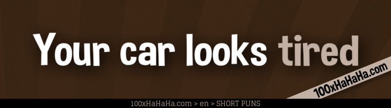 Your car looks tired