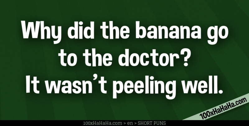 Why did the banana go to the doctor? It wasn't peeling well.