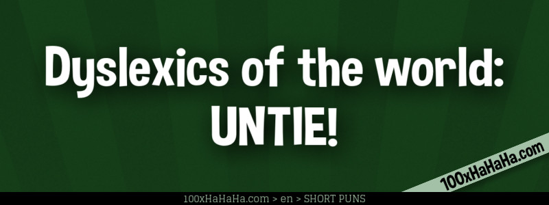 Dyslexics of the world: UNTIE!