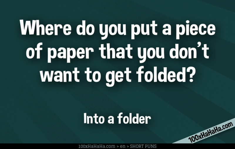 Where do you put a piece of paper that you don't want to get folded? / / Into a folder