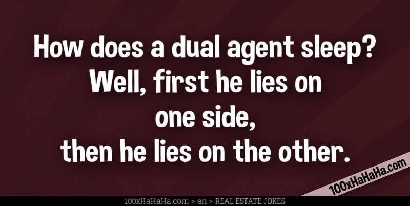 How does a dual agent sleep? Well, first he lies on one side, then he lies on the other.