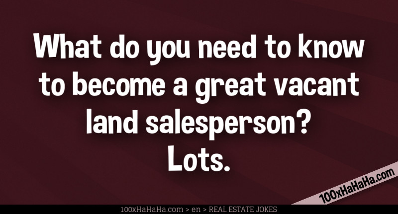 What do you need to know to become a great vacant land salesperson? Lots.