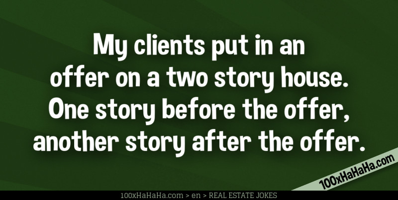 My clients put in an offer on a two story house. One story before the offer, another story after the offer.
