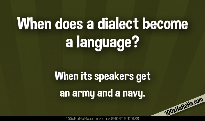 When does a dialect become a language? / / When its speakers get an army and a navy.