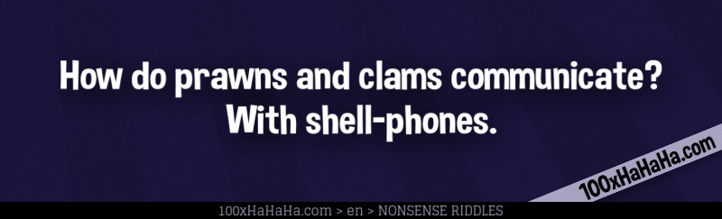 How do prawns and clams communicate? With shell-phones