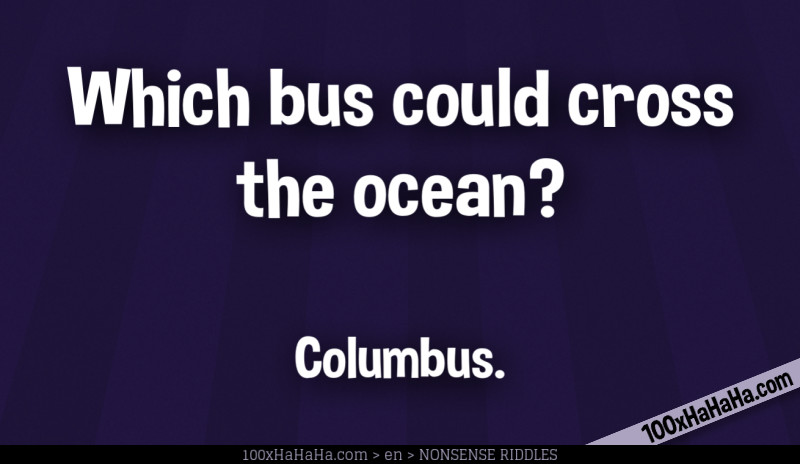 Which bus could cross the ocean? / / Columbus.