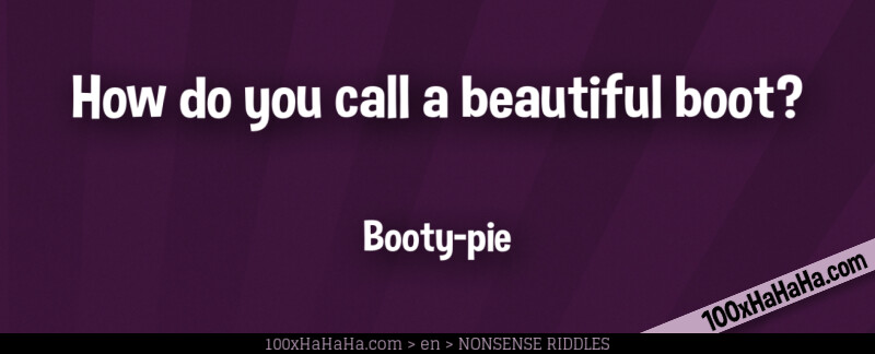 How do you call a beautiful boot? / / Booty-pie