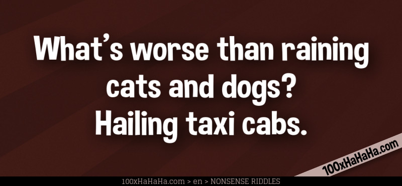 What's worse than raining cats and dogs? Hailing taxi cabs.