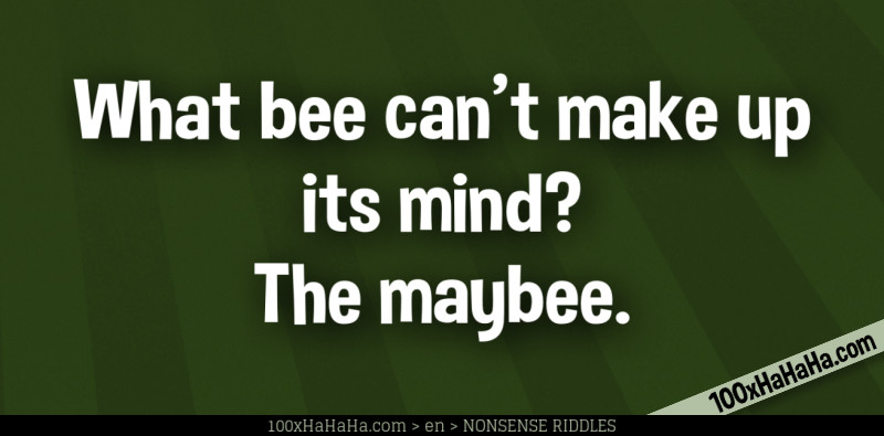 What bee can't make up its mind? The maybee.