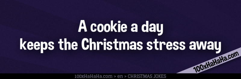 A cookie a day / keeps the Christmas stress away
