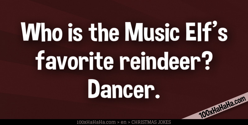 Who is the Music Elf's favorite reindeer? Dancer.